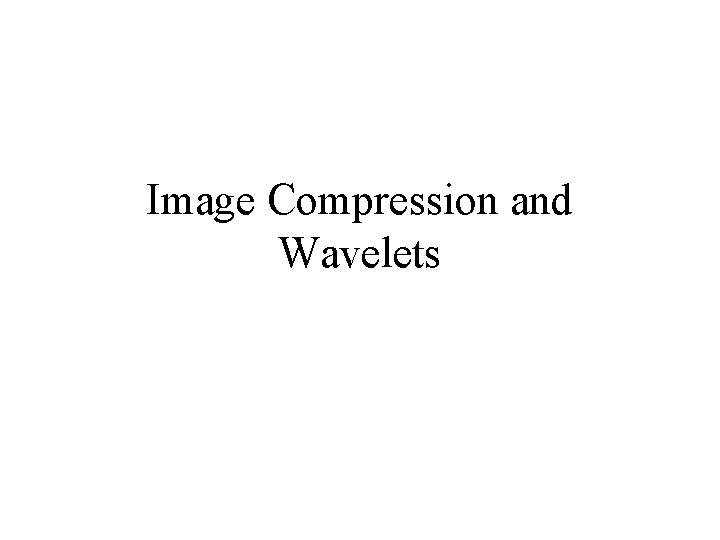 Image Compression and Wavelets 