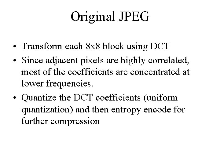 Original JPEG • Transform each 8 x 8 block using DCT • Since adjacent