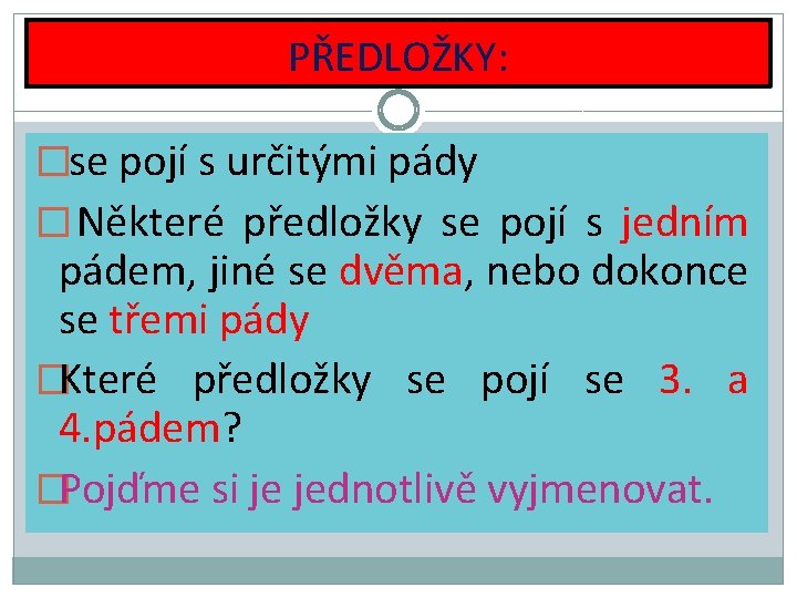 PŘEDLOŽKY: � se pojí s určitými pády � Některé předložky se pojí s jedním