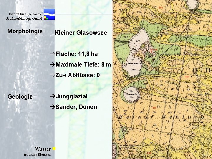  Institut für angewandte Gewässerökologie Gmb. H Morphologie Kleiner Glasowsee àFläche: 11, 8 ha