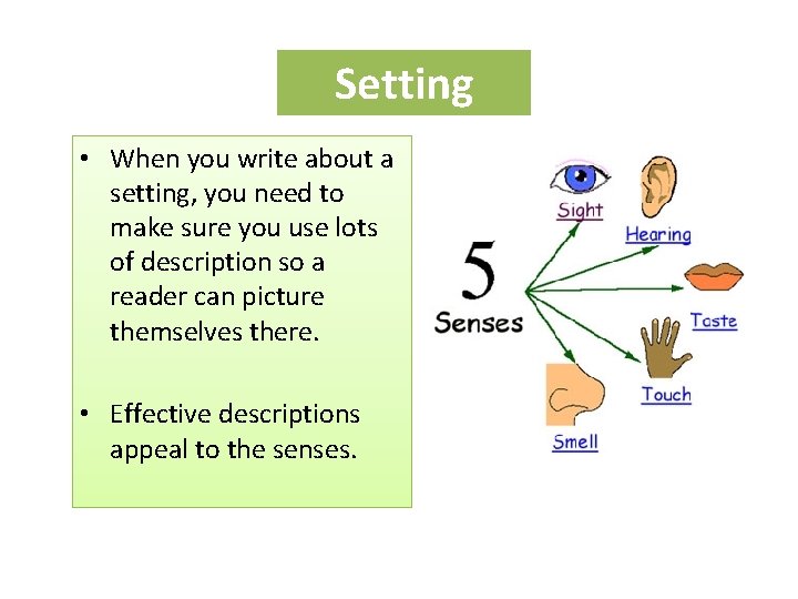 Setting • When you write about a setting, you need to make sure you