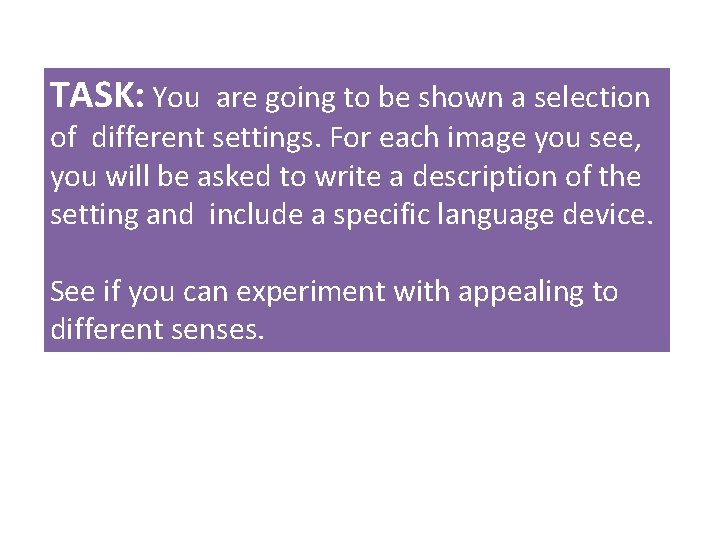 TASK: You are going to be shown a selection of different settings. For each