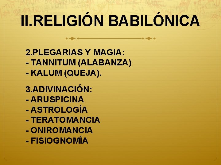II. RELIGIÓN BABILÓNICA 2. PLEGARIAS Y MAGIA: - TANNITUM (ALABANZA) - KALUM (QUEJA). 3.