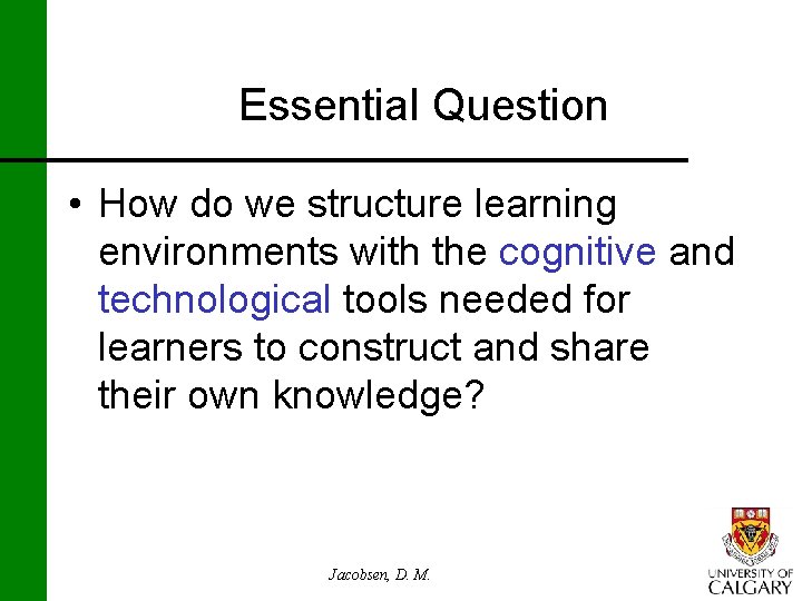 Essential Question • How do we structure learning environments with the cognitive and technological