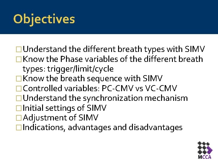 Objectives �Understand the different breath types with SIMV �Know the Phase variables of the Objectives �Understand the different breath types with SIMV �Know the Phase variables of the