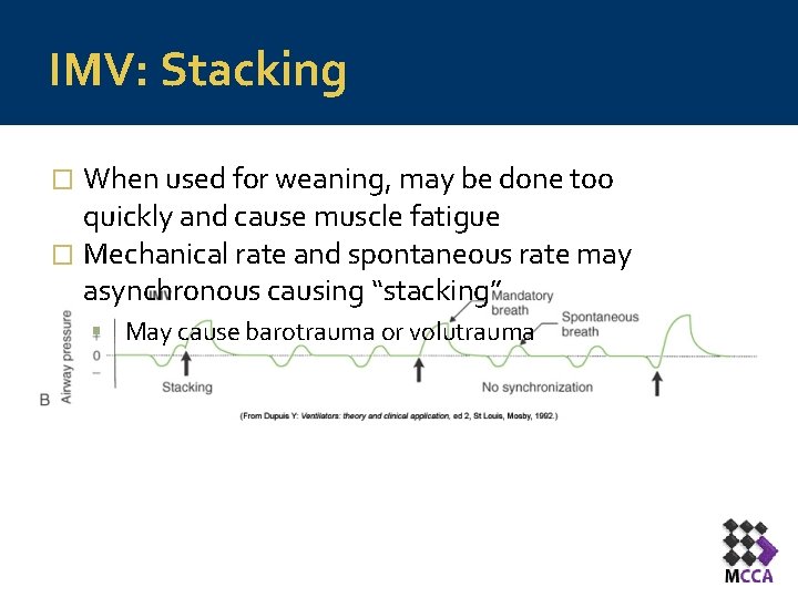 IMV: Stacking When used for weaning, may be done too quickly and cause muscle