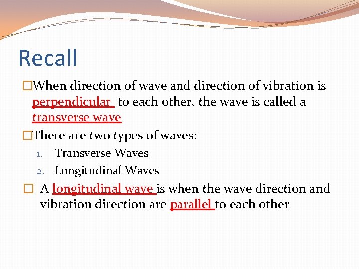 Recall �When direction of wave and direction of vibration is perpendicular to each other,