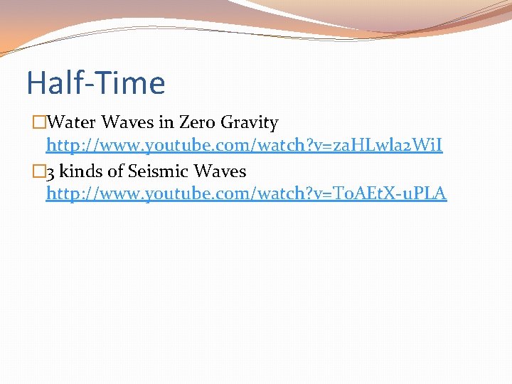 Half-Time �Water Waves in Zero Gravity http: //www. youtube. com/watch? v=za. HLwla 2 Wi.