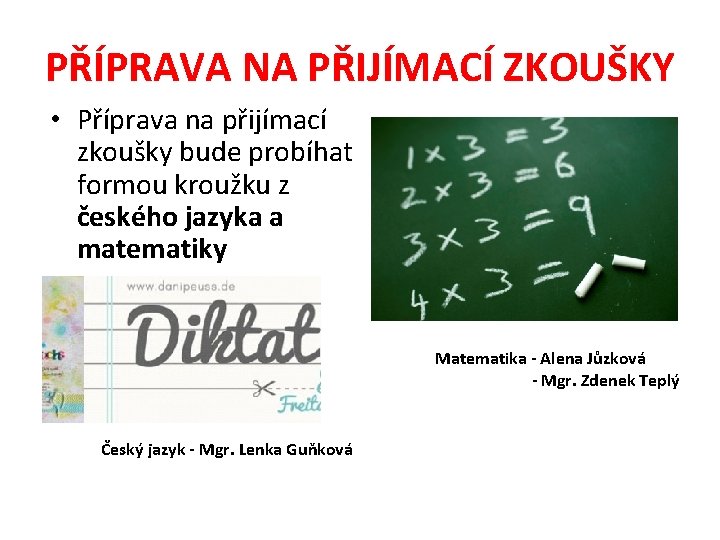 PŘÍPRAVA NA PŘIJÍMACÍ ZKOUŠKY • Příprava na přijímací zkoušky bude probíhat formou kroužku z