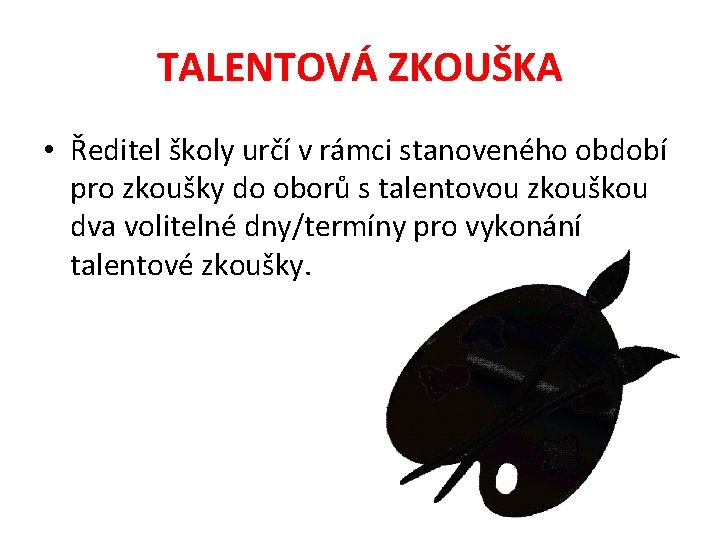 TALENTOVÁ ZKOUŠKA • Ředitel školy určí v rámci stanoveného období pro zkoušky do oborů