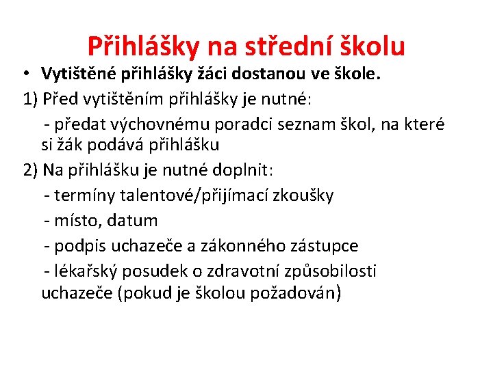 Přihlášky na střední školu • Vytištěné přihlášky žáci dostanou ve škole. 1) Před vytištěním