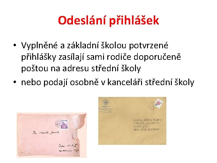 Odeslání přihlášek • Vyplněné a základní školou potvrzené přihlášky zasílají sami rodiče doporučeně poštou