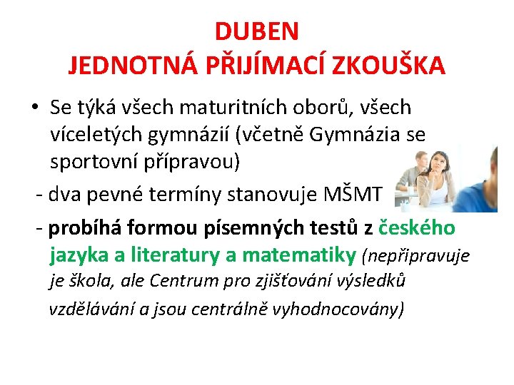 DUBEN JEDNOTNÁ PŘIJÍMACÍ ZKOUŠKA • Se týká všech maturitních oborů, všech víceletých gymnázií (včetně