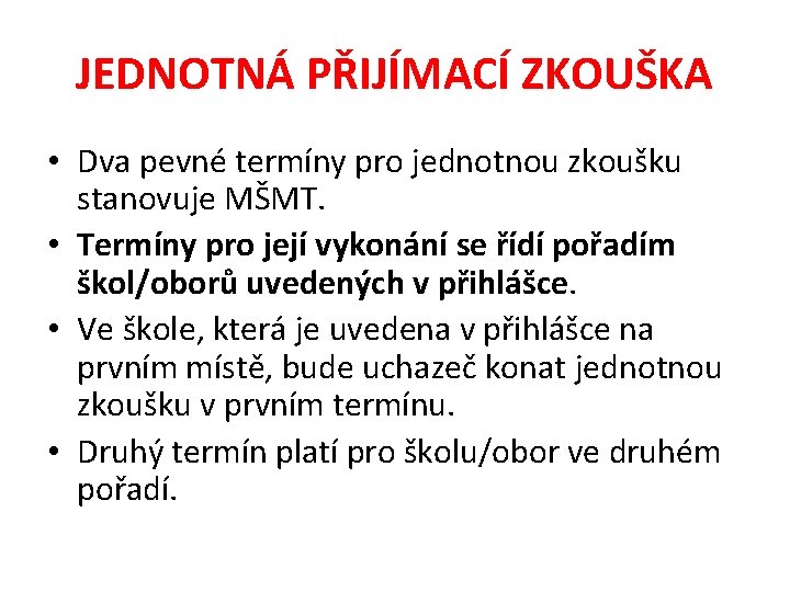 JEDNOTNÁ PŘIJÍMACÍ ZKOUŠKA • Dva pevné termíny pro jednotnou zkoušku stanovuje MŠMT. • Termíny