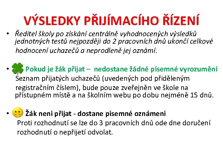 VÝSLEDKY PŘIJÍMACÍHO ŘÍZENÍ • Ředitel školy po získání centrálně vyhodnocených výsledků jednotných testů nejpozději