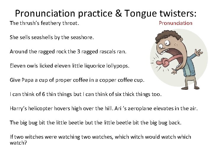 Pronunciation practice & Tongue twisters: The thrush’s feathery throat. Pronunciation She sells seashells by