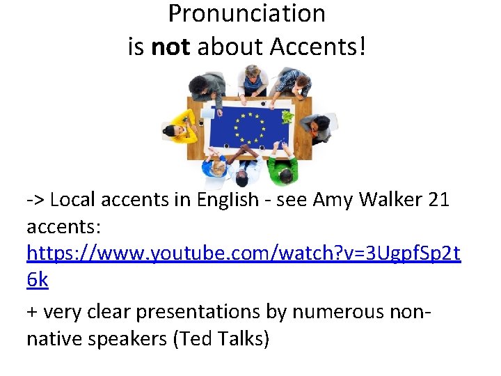 Pronunciation is not about Accents! -> Local accents in English - see Amy Walker