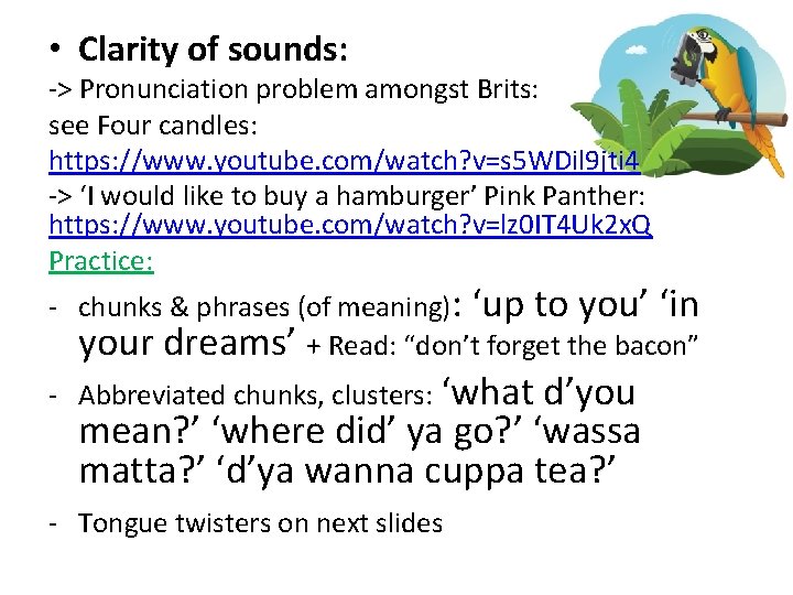  • Clarity of sounds: -> Pronunciation problem amongst Brits: see Four candles: https: