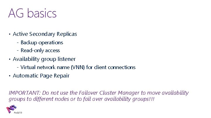 AG basics • Active Secondary Replicas ‐ Backup operations ‐ Read‐only access • Availability