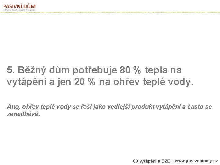 5. Běžný dům potřebuje 80 % tepla na vytápění a jen 20 % na