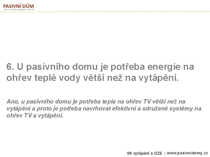 6. U pasivního domu je potřeba energie na ohřev teplé vody větší než na