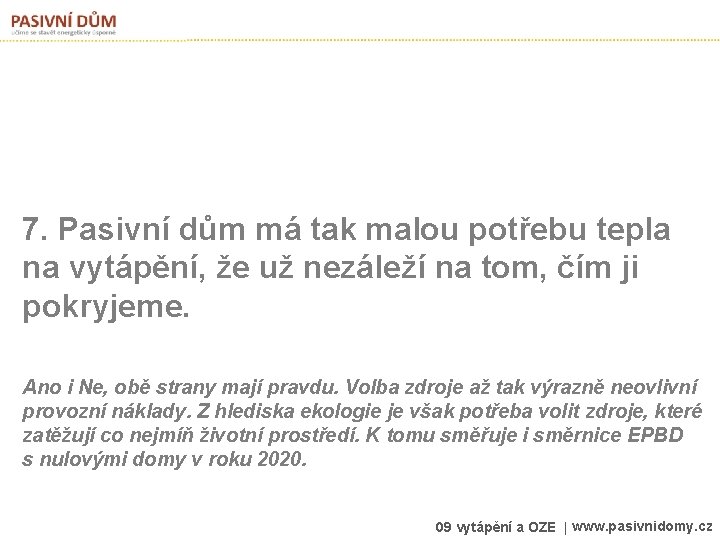 7. Pasivní dům má tak malou potřebu tepla na vytápění, že už nezáleží na