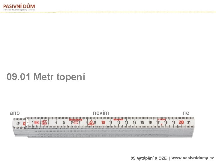 09. 01 Metr topení ano nevím ne 09 vytápění a OZE | www. pasivnidomy.