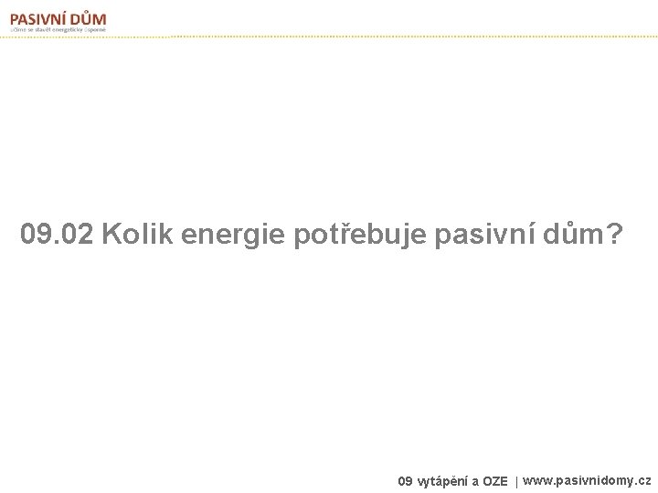 09. 02 Kolik energie potřebuje pasivní dům? 09 vytápění a OZE | www. pasivnidomy.