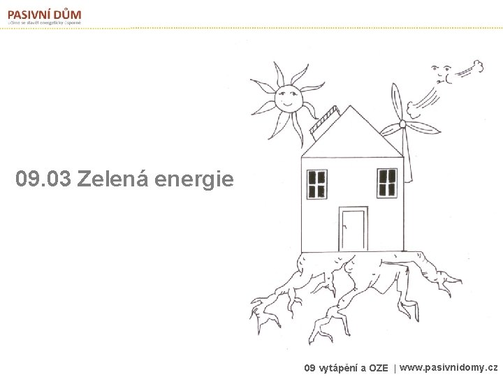 09. 03 Zelená energie 09 vytápění a OZE | www. pasivnidomy. cz 