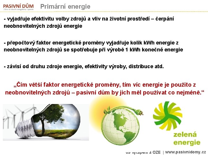 Primární energie - vyjadřuje efektivitu volby zdrojů a vliv na životní prostředí – čerpání