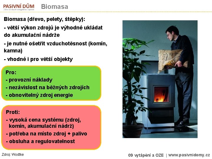 Biomasa (dřevo, pelety, štěpky): - větší výkon zdrojů je výhodné ukládat do akumulační nádrže