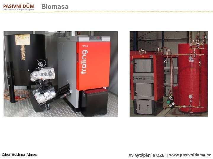 Biomasa Zdroj: Sublima, Atmos 09 vytápění a OZE | www. pasivnidomy. cz 