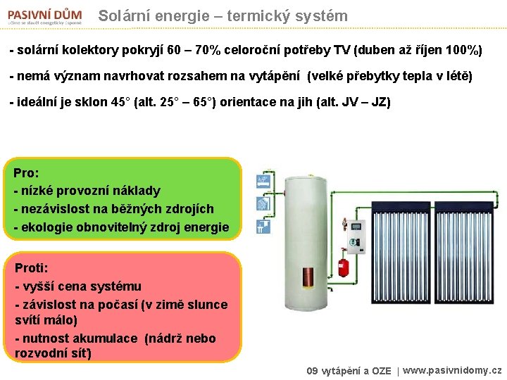 Solární energie – termický systém - solární kolektory pokryjí 60 – 70% celoroční potřeby