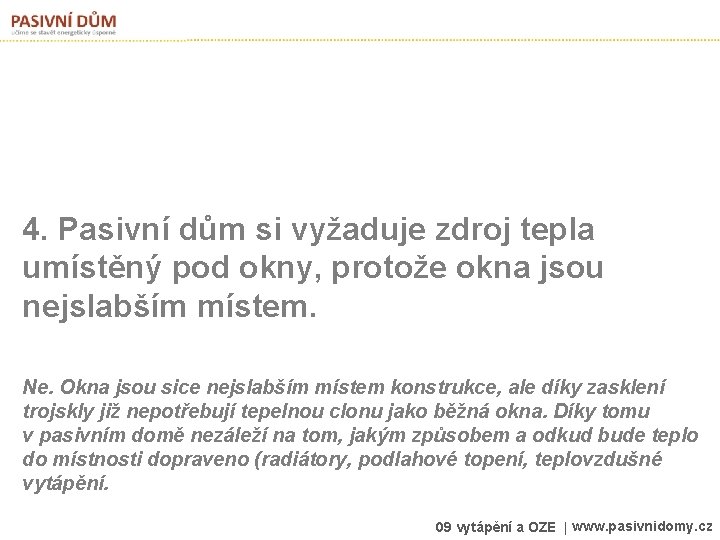 4. Pasivní dům si vyžaduje zdroj tepla umístěný pod okny, protože okna jsou nejslabším