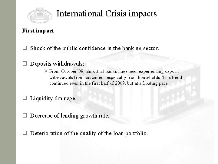 International Crisis impacts First impact q Shock of the public confidence in the banking