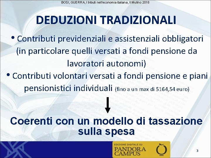 BOSI, GUERRA, I tributi nell'economia italiana, Il Mulino 2018 DEDUZIONI TRADIZIONALI • Contributi previdenziali