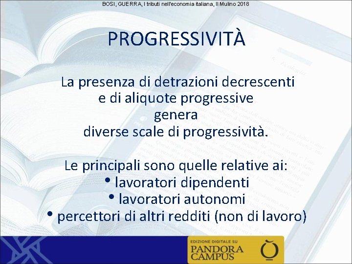 BOSI, GUERRA, I tributi nell'economia italiana, Il Mulino 2018 PROGRESSIVITÀ La presenza di detrazioni