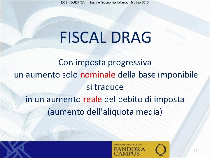 BOSI, GUERRA, I tributi nell'economia italiana, Il Mulino 2018 FISCAL DRAG Con imposta progressiva