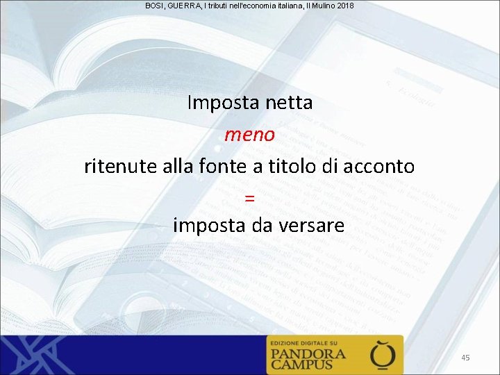 BOSI, GUERRA, I tributi nell'economia italiana, Il Mulino 2018 Imposta netta meno ritenute alla