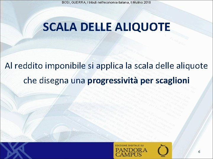 BOSI, GUERRA, I tributi nell'economia italiana, Il Mulino 2018 SCALA DELLE ALIQUOTE Al reddito