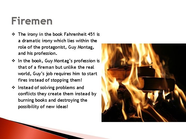 Firemen ❖ The irony in the book Fahrenheit 451 is a dramatic irony which