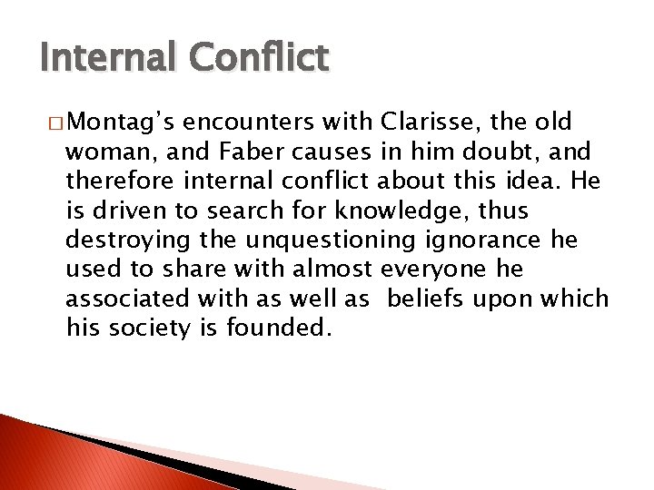 Internal Conflict � Montag’s encounters with Clarisse, the old woman, and Faber causes in