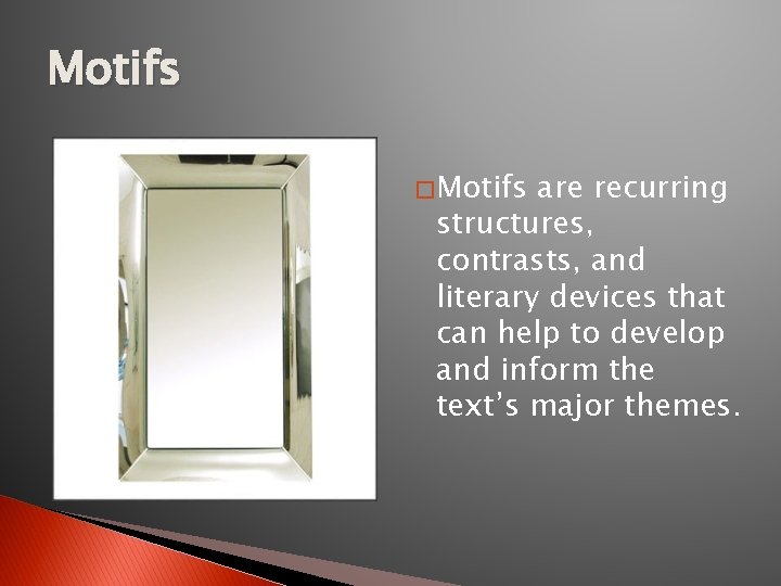 Motifs � Motifs are recurring structures, contrasts, and literary devices that can help to