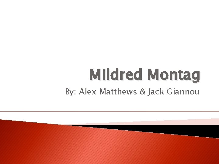 Mildred Montag By: Alex Matthews & Jack Giannou 