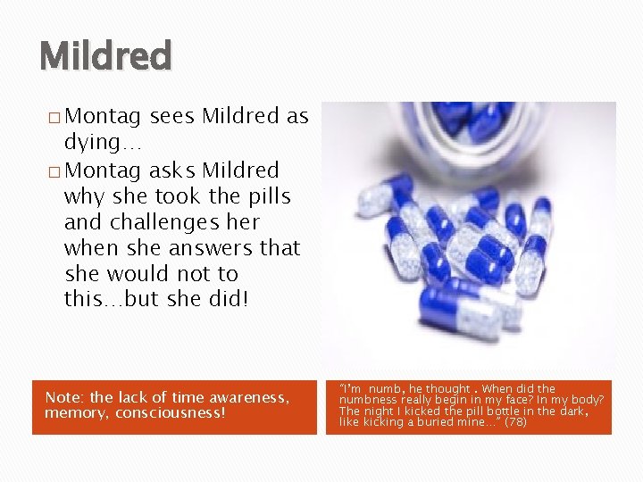 Mildred � Montag sees Mildred as dying… � Montag asks Mildred why she took