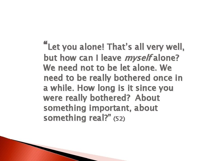 “Let you alone! That’s all very well, but how can I leave myself alone?