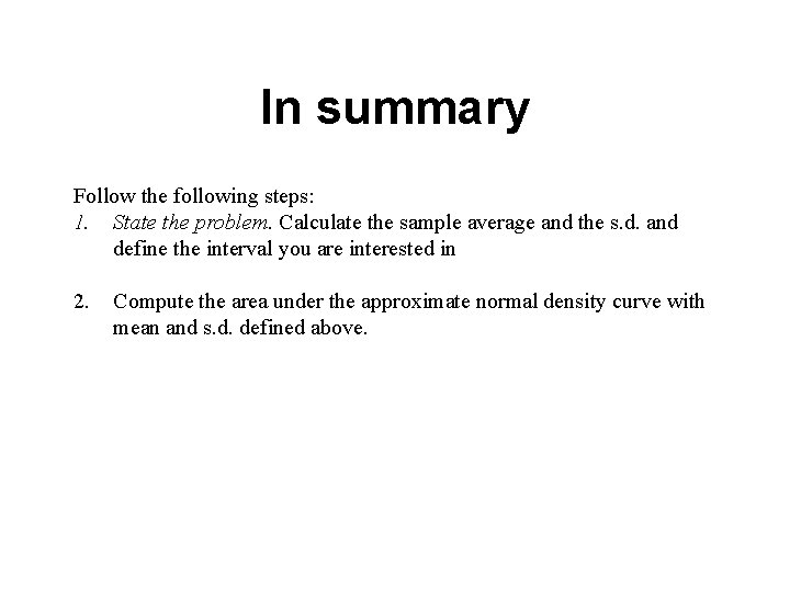 In summary Follow the following steps: 1. State the problem. Calculate the sample average