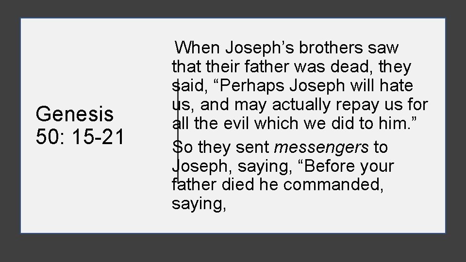  When Joseph’s brothers saw Genesis 50: 15 -21 that their father was dead,