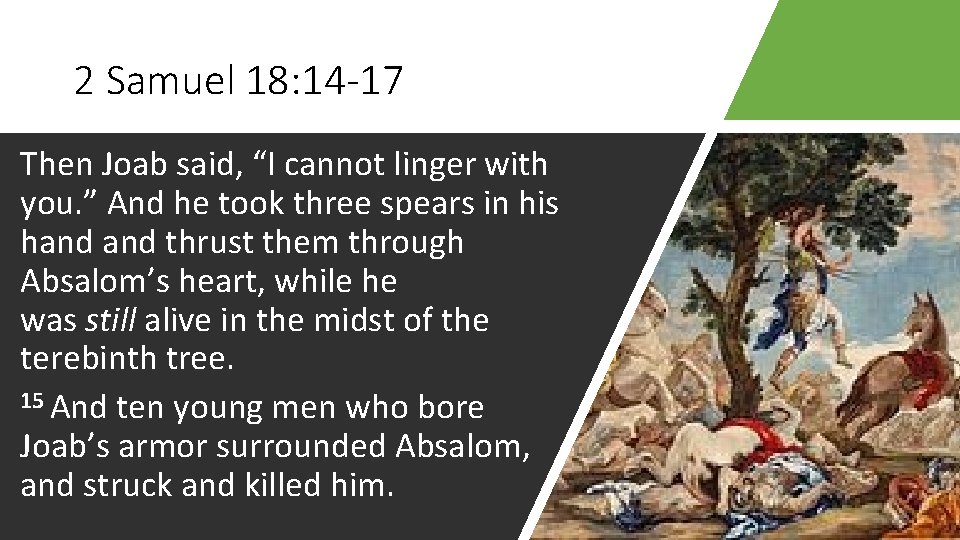 2 Samuel 18: 14 -17 Then Joab said, “I cannot linger with you. ”