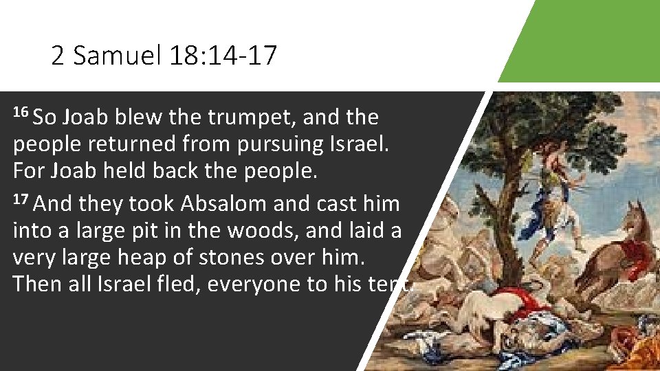 2 Samuel 18: 14 -17 16 So Joab blew the trumpet, and the people